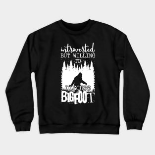 Introverted But Willing To Discuss Bigfoot Crewneck Sweatshirt